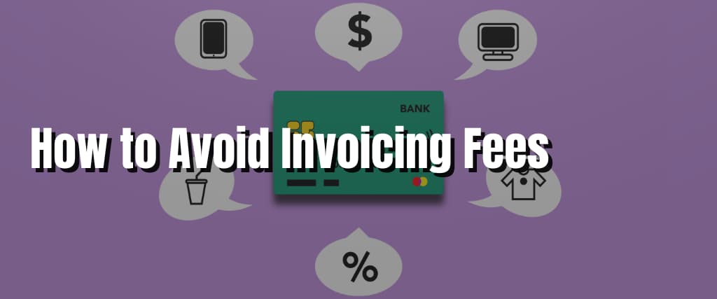 How to Avoid Invoicing Fees