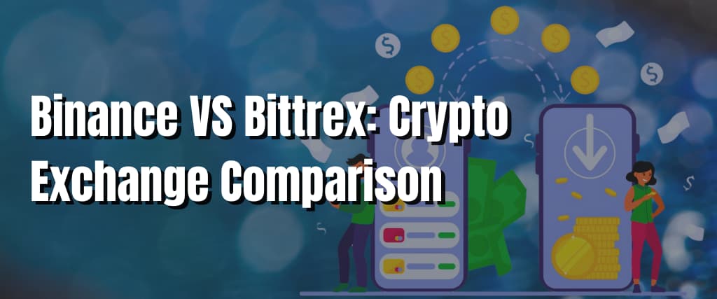 Binance VS Bittrex Crypto Exchange Comparison