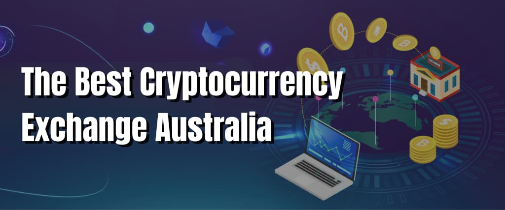 The Best Cryptocurrency Exchange Australia 12