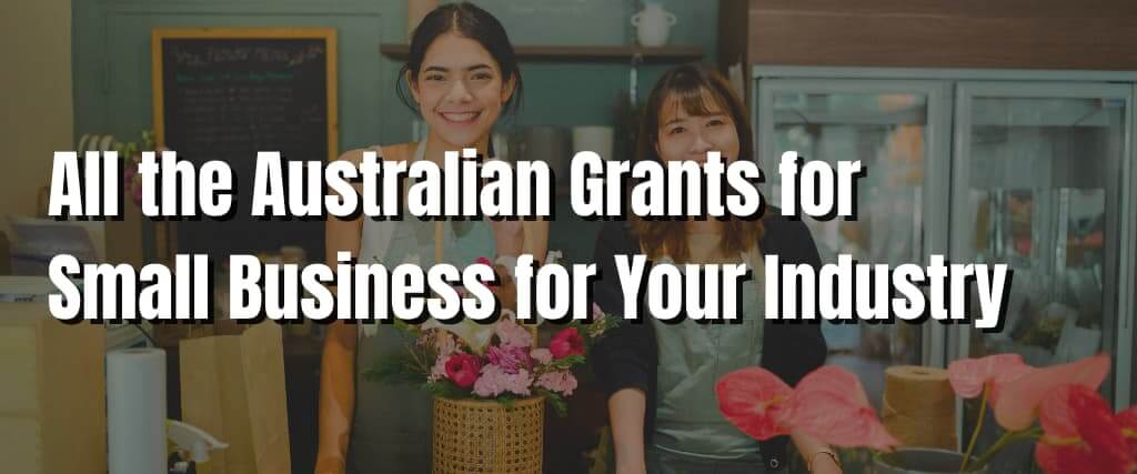 All the Australian Grants for Small Business for Your Industry