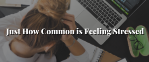 Just how common is feeling stressed
