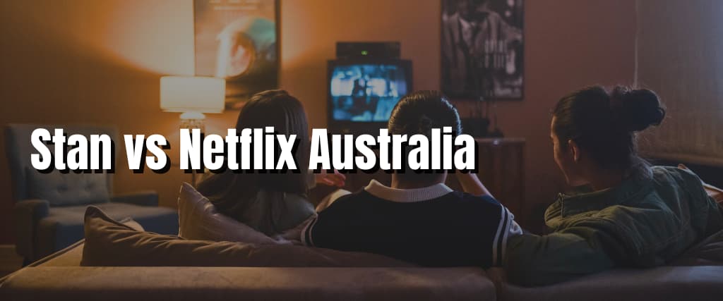 Stan vs Netflix Australia