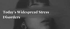 The widespread Stress Disorder