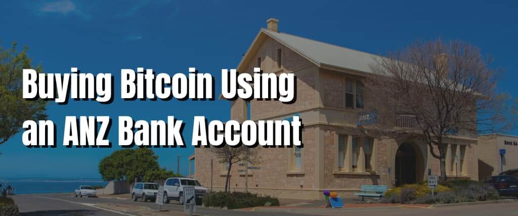 Buying Bitcoin Using an ANZ Bank Account