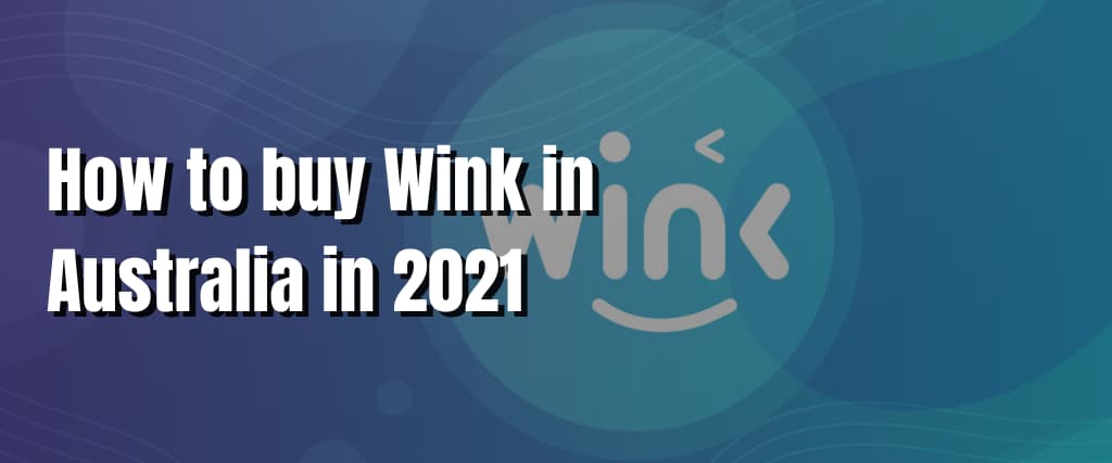 How to buy Wink in Australia in 2021