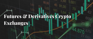 Futures & Derivatives Crypto Exchanges