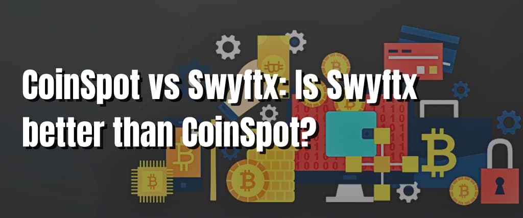 CoinSpot vs Swyftx Is Swyftx better than CoinSpot