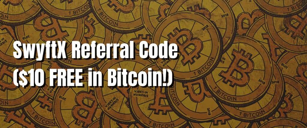 SwyftX Referral Code ($10 FREE in Bitcoin!)