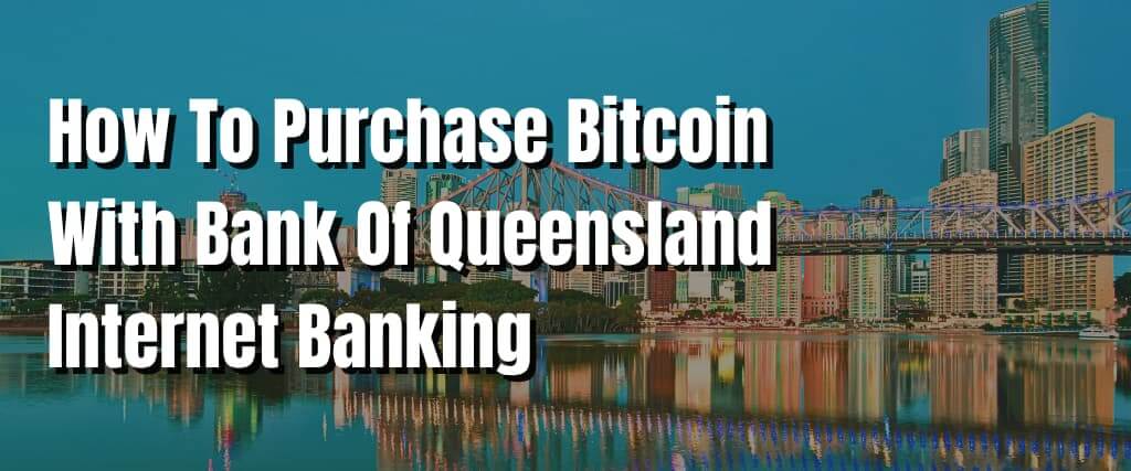 How To Purchase Bitcoin With Bank Of Queensland Internet Banking