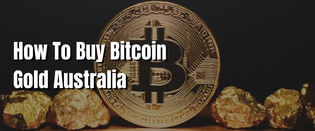 How To Buy Bitcoin Gold Australia