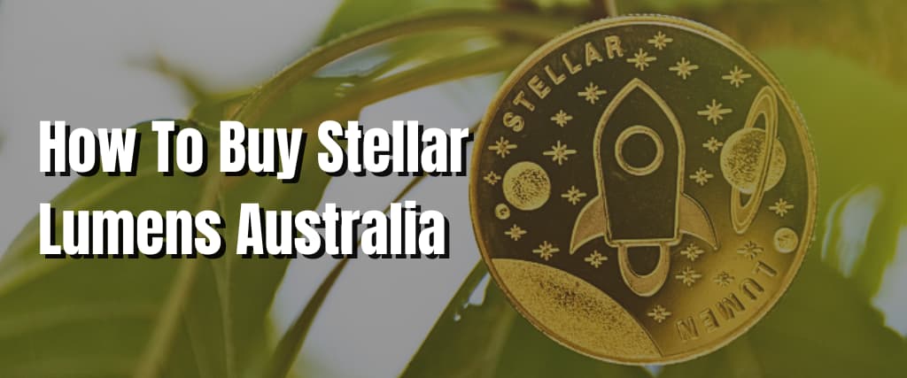 How To Buy Stellar Lumens Australia