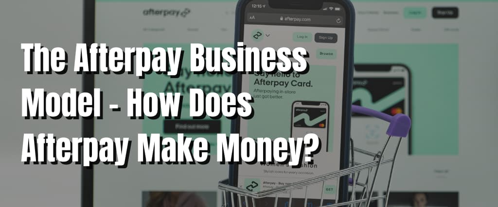 The Afterpay Business Model – How Does Afterpay Make Money