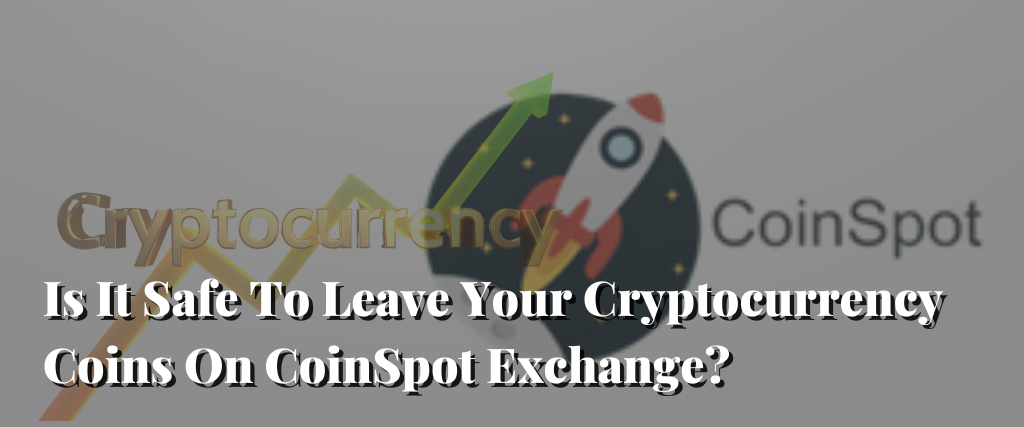 how much money do you leave on an exchange cryptocurrency