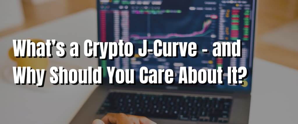 What’s a Crypto J-Curve – and Why Should You Care About It