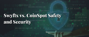 Swyftx vs. CoinSpot Safety and Security