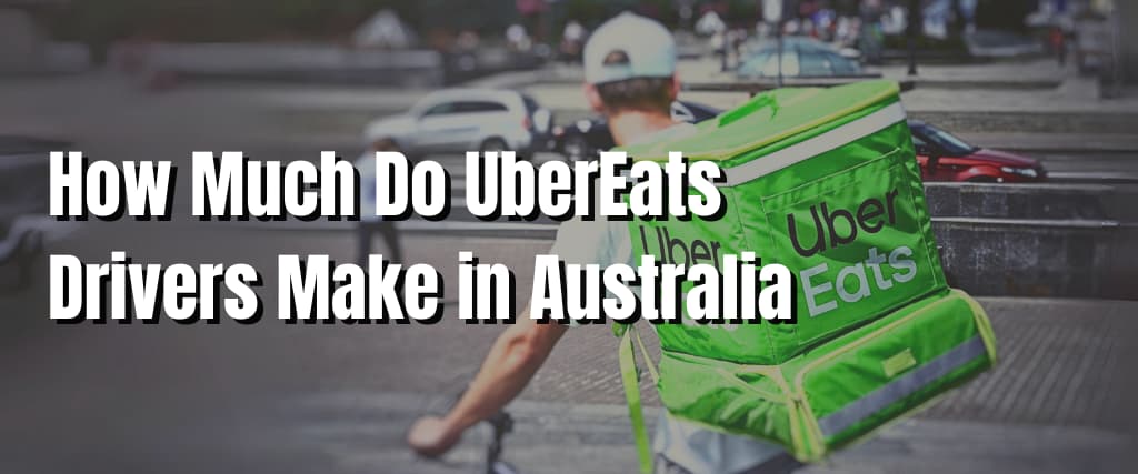 How Much Do UberEats Drivers Make in Australia