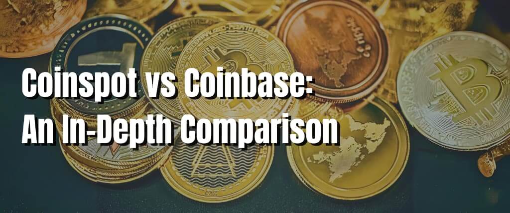 Coinspot vs Coinbase An In-Depth Comparison