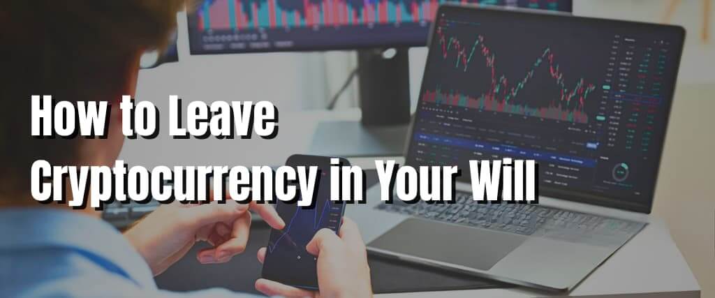 How to Leave Cryptocurrency in Your Will